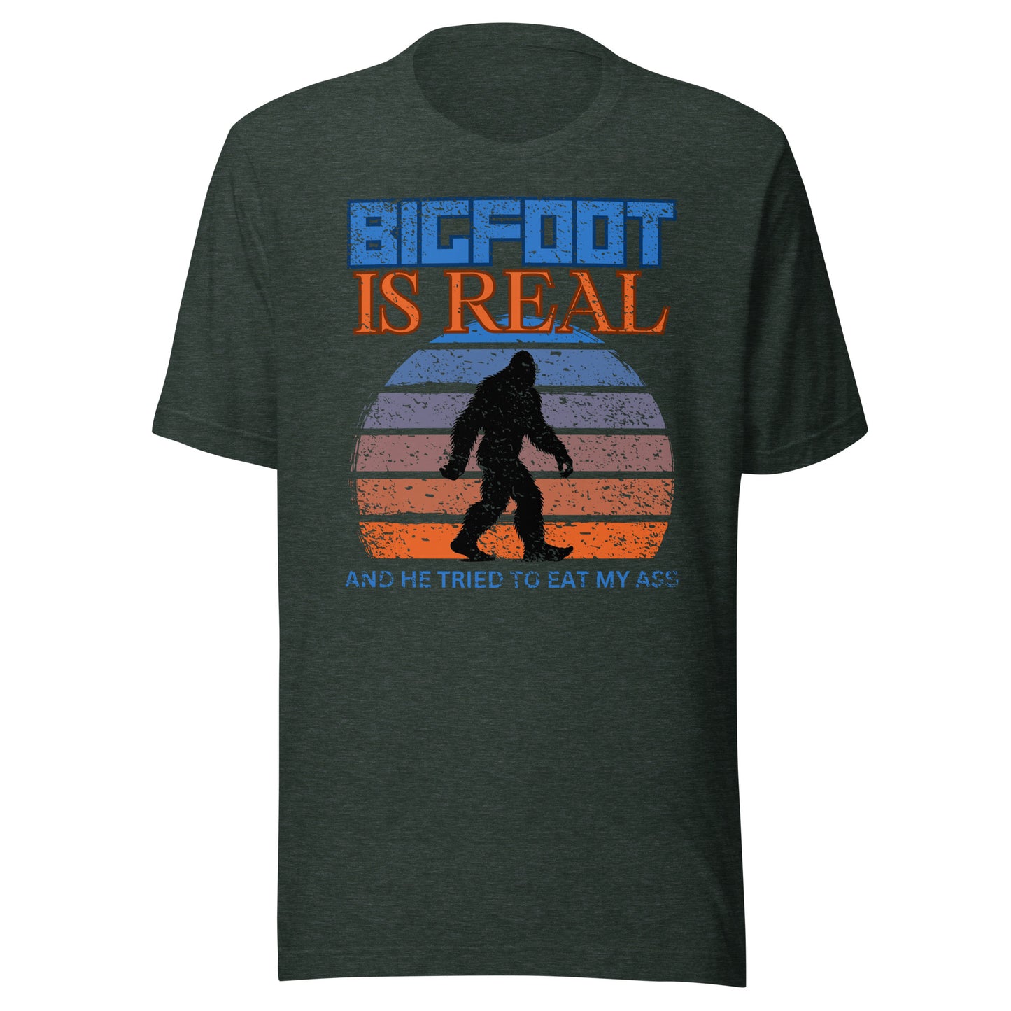 Bigfoot is Real and He Tried to Eat My Ass Unisex T-Shirt