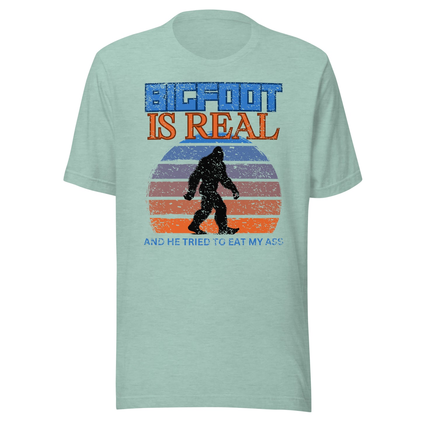 Bigfoot is Real and He Tried to Eat My Ass Unisex T-Shirt