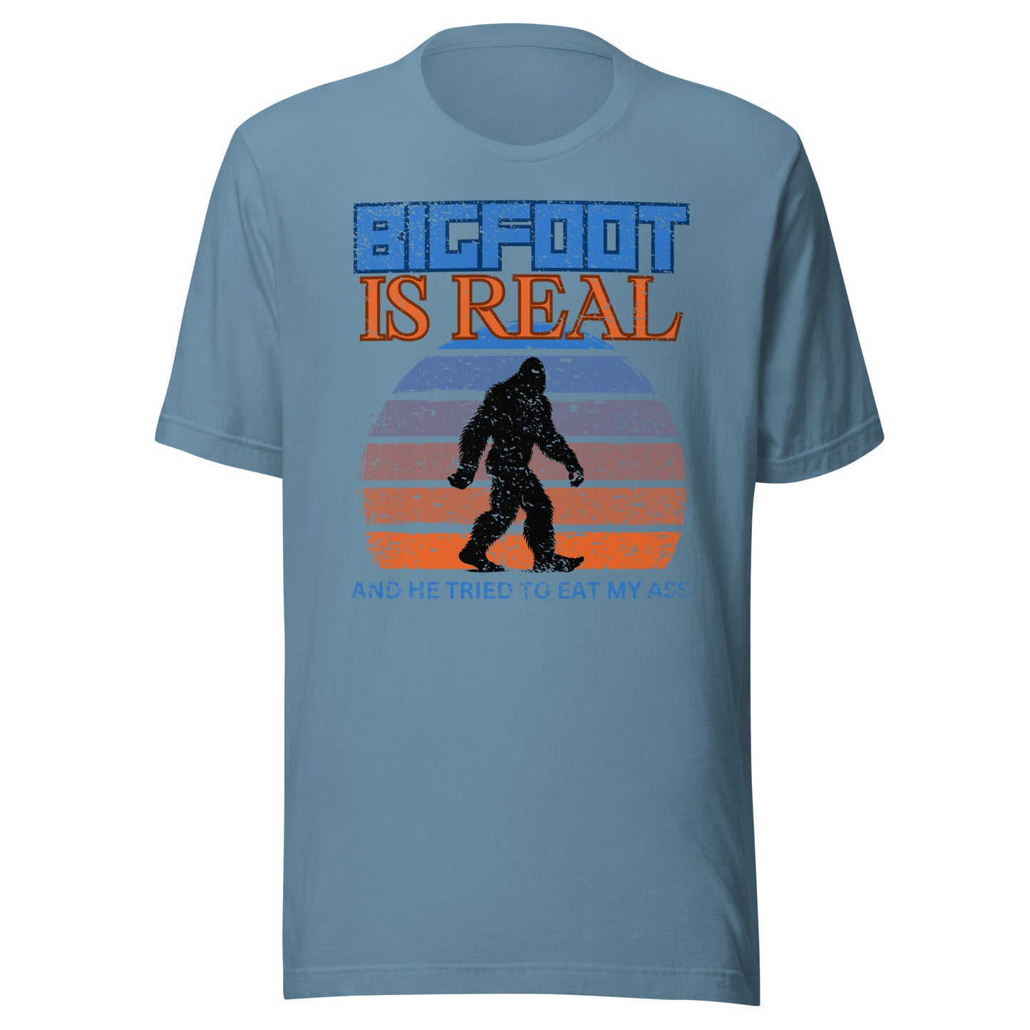 Bigfoot is Real and He Tried to Eat My Ass Unisex T-Shirt