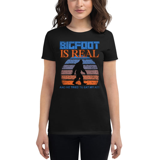 Bigfoot is Real and He Tried to Eat My Ass Women's Short Sleeve T-Shirt